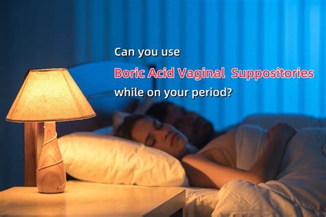 can you use boric suppositories on your period|Can You Use Boric Acid on Your Period – Your。